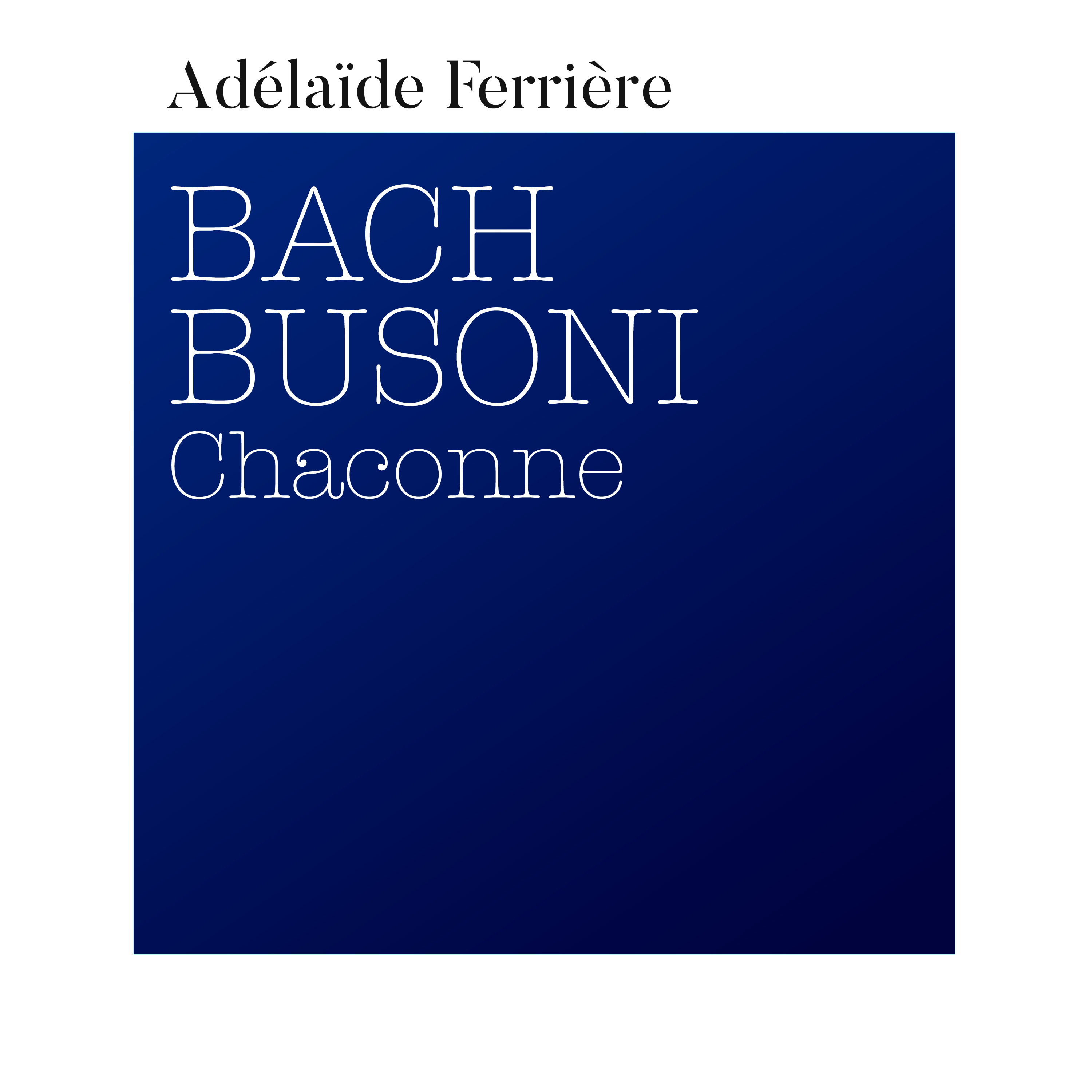 Adélaîde Ferrière - BACH/BUSONI - Chaconne